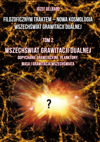 Filozoficznym traktem – Nowa Kosmologia. Wszechświat grawitacji dualnej. Tom 2