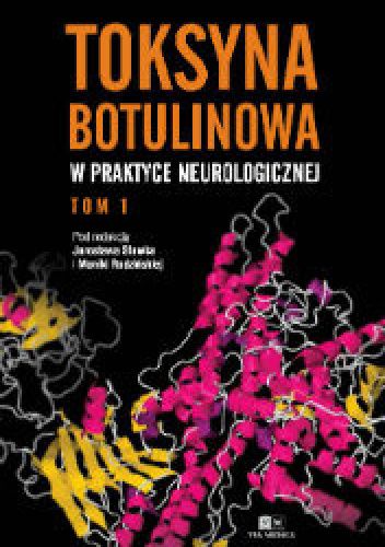 Toksyna Botulinowa w praktyce neurologicznej. Tom I
