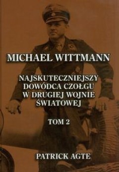 Michael Wittmann. Najskuteczniejszy dowódca czołgu w II wojnie światowej. Tom II