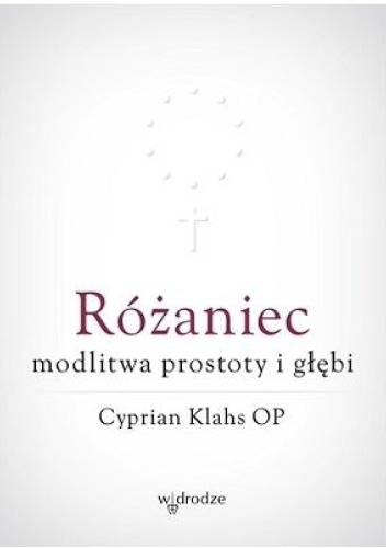 Różaniec. Modlitwa prostoty i głębi