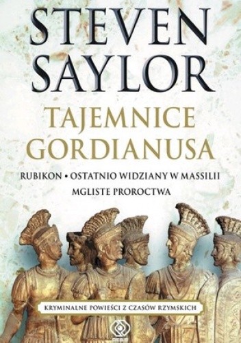 Tajemnice Gordianusa. Rubikon. Ostatnio widziany w Massilii. Mgliste proroctwa