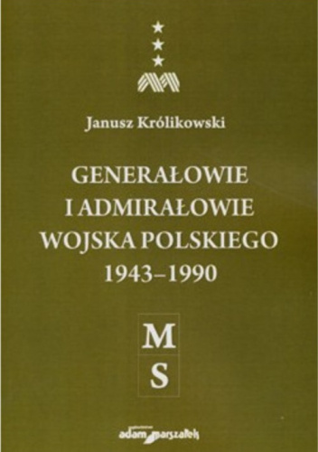 Generałowie i admirałowie Wojska Polskiego 1943–1990. (M–S)
