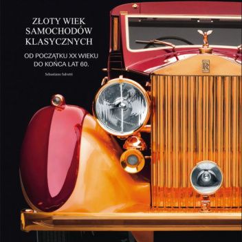 Złoty wiek samochodów klasycznych. Od początku XX wieku do końca lat 60