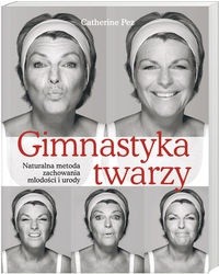 Gimnastyka twarzy Naturalna metoda zachowania młodości i urody