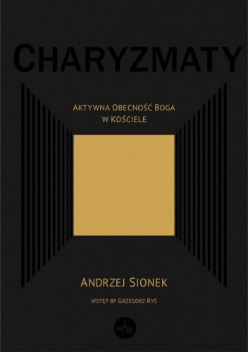 Charyzmaty. Aktywna obecność Boga w Kościele