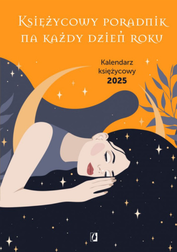 Księżycowy poradnik na każdy dzień roku. Kalendarz księżycowy 2025