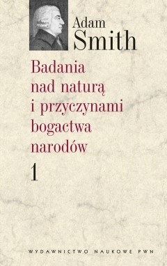 Badania nad naturą i przyczynami bogactwa narodów. Tom 1