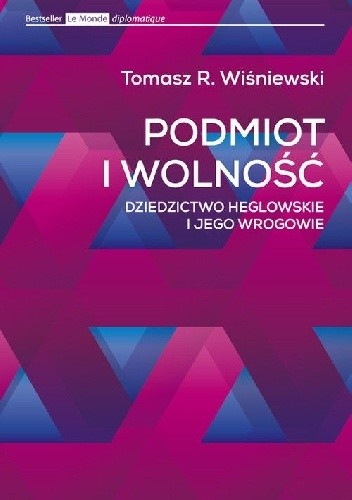 Podmiot i wolność. Dziedzictwo heglowskie i jego wrogowie
