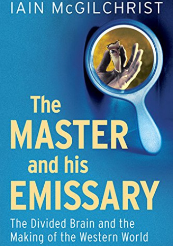 The Master and His Emissary: The Divided Brain and the Making of the Western World