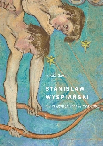 Stanisław Wyspiański. Na chęciach mi nie braknie…