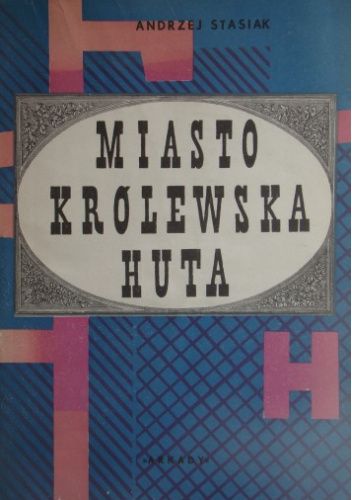 Miasto Królewska Huta: zarys rozwoju społeczno-gospodarczego i przestrzennego w latach 1869-191