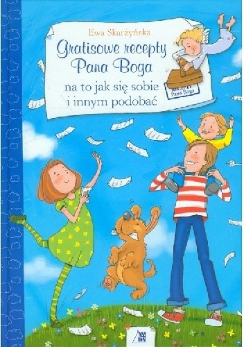Gratisowe recepty Pana Boga na to jak się sobie i innym podobać.
