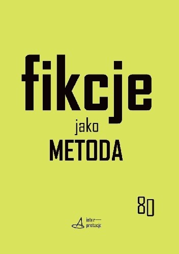 Fikcje jako metoda. Strategie kontr[f]aktualne w pisaniu historii, literaturze i sztukach