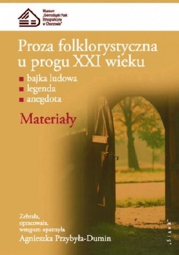 Proza folklorystyczna u progu XXI wieku. Materiały. Bajka ludowa, legenda, anegdota