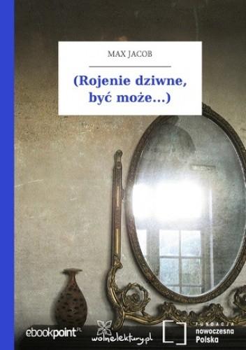 (Rojenie dziwne, być może...)