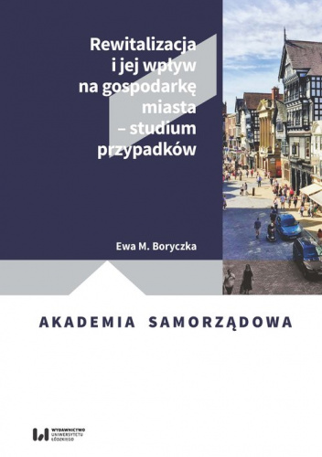 Rewitalizacja i jej wpływ na gospodarkę miasta - studium przypadków