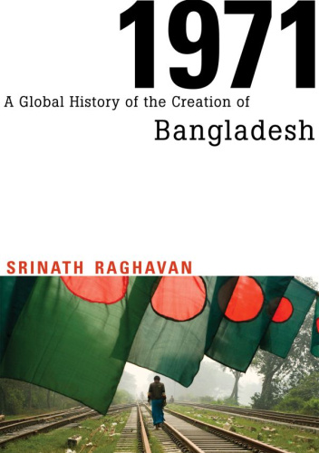 1971. A Global History of the Creation of Bangladesh