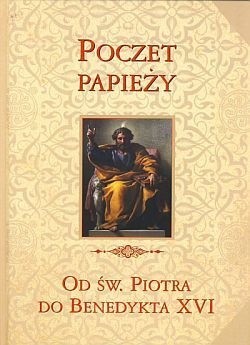 Poczet papieży. Od św. Piotra do Benedykta XVI
