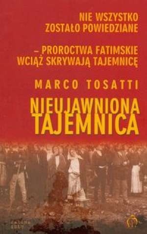 Nieujawniona tajemnica. Nie wszystko zostało powiedziane. Proroctwa fatimskie wciąż skrywają tajemnicę