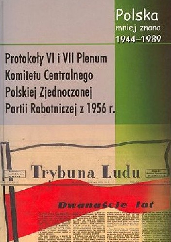 Protokoły z VI i VII Plenum Komitetu Centralnego Polskiej Zjednoczonej Partii Robotniczej z 1956 r.