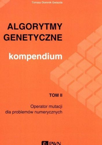 Algorytmy genetyczne. Kompendium. Tom 2. Operator mutacji dla problemów numerycznych