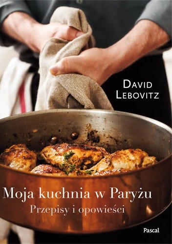 Moja kuchnia w Paryżu. Przepisy i nowości