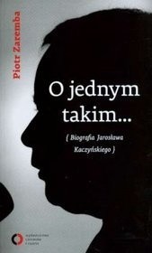 O jednym takim... Biografia Jarosława Kaczyńskiego
