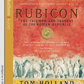Rubicon. The Triumph and Tragedy of the Roman Republic