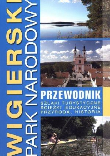 Wigierski Park Narodowy . Przewodnik