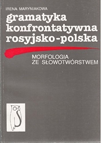 Gramatyka konfrontatywna rosyjsko-polska. Morfologia ze słowotwórstwem