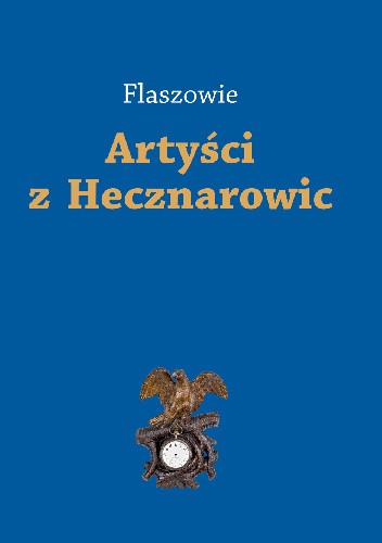 Flaszowie. Artyści z Hecznarowic