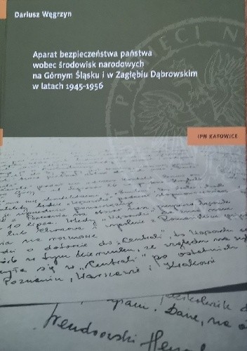 Aparat bezpieczeństwa państwa wobec środowisk narodowych na Górnym Śląsku i w Zagłębiu Dąbrowskim w latach 1945-1956