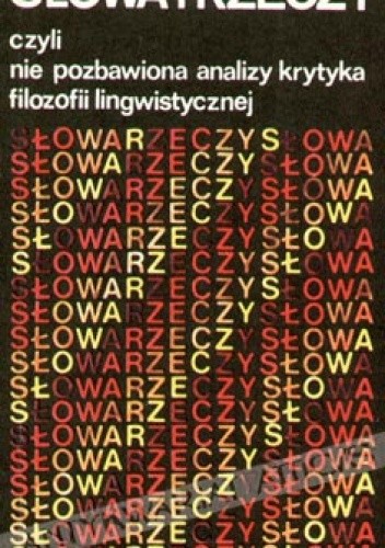 Słowa i rzeczy, czyli nie pozbawiona analizy krytyka filozofii lingwistycznej