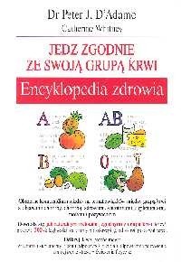 Jedz zgodnie ze swoją grupą krwi. Encyklopedia zdrowia
