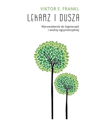 Lekarz i dusza. Wprowadzenie do logoterapii i analizy egzystencjalnej