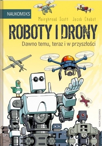 Roboty i drony. Dawno temu, teraz i w przyszłości