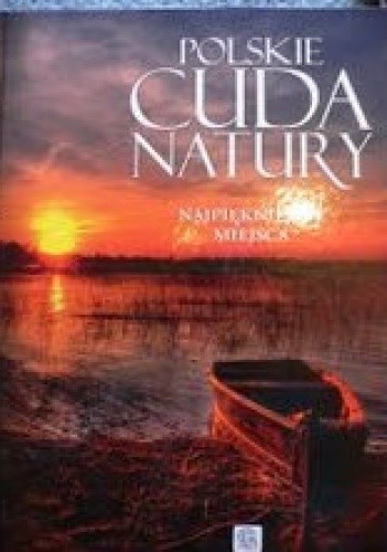 Polskie cuda natury. Najpiękniejsze miejsca.