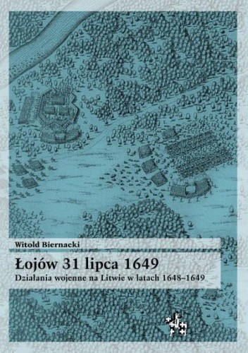 Łojów 31 lipca 1649. Działania wojenne na Litwie w latach 1648-1649