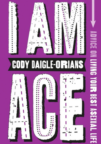 I Am Ace: Advice on Living Your Best Asexual Life
