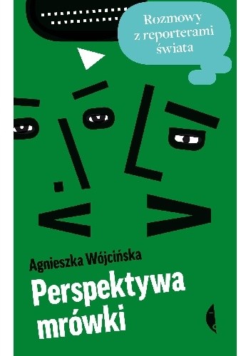 Perspektywa mrówki. Rozmowy z reporterami świata