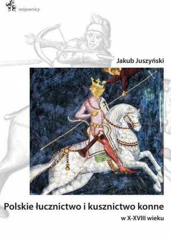 Polskie łucznictwo i kusznictwo konne w X-XVIII wieku