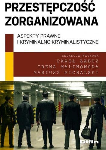 Przestępczość zorganizowana. Aspekty prawne i kryminalno-kryminalistyczne