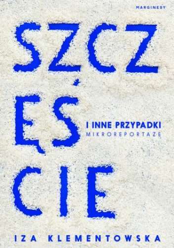Szczęście i inne przypadki. Mikroreportaże