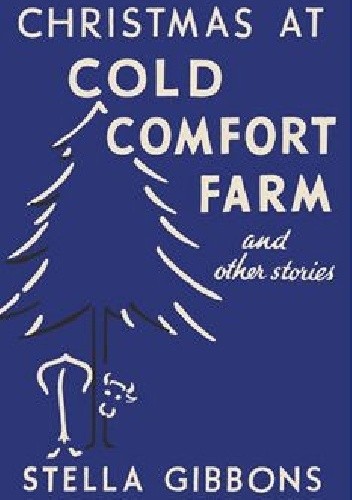 Christmas at Cold Comfort Farm and Other Stories