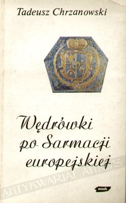 Wędrówki po Sarmacji europejskiej: eseje o sztuce i kulturze staropolskiej