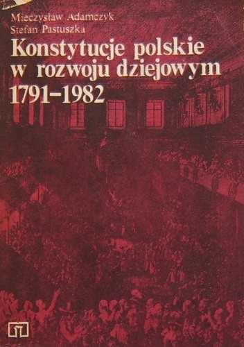 Konstytucje polskie w rozwoju dziejowym 1791–1982