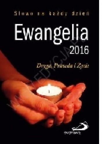 Ewangelia 2016. Droga, Prawda i Życie.