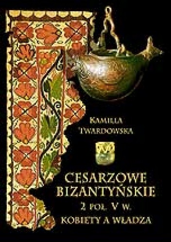 Cesarzowe bizantyńskie 2 poł. V w. Kobiety a władza.