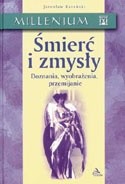 Śmierć i zmysły. Doznania, wyobrażenia, przemijanie.