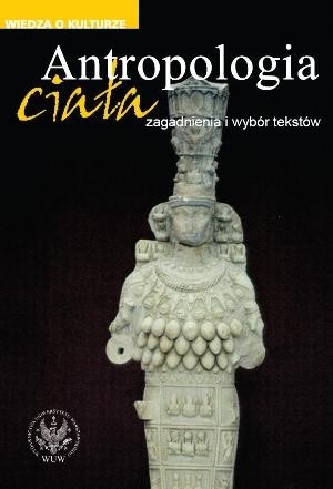 Antropologia ciała. Zagadnienia i wybór tekstów